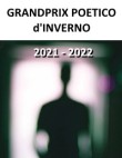 GrandPrix d'inverno 2021/2022 - Recitando i miei versi a uno sconosciuto - e le altre poesie