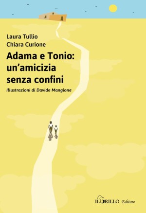 Adama e Tonio: un'amicizia senza confini - Laura Tullio, Chiara Curione