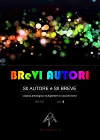 BReVI AUTORI - volume 5 - AA.VV. su BraviAutori.it