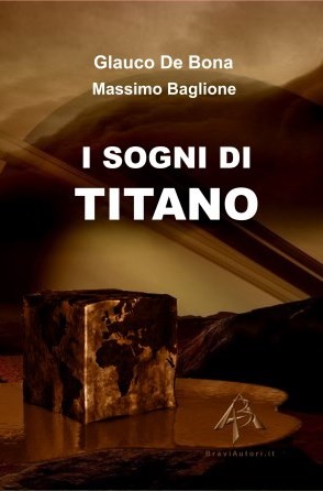 I sogni di Titano - Glauco De Bona e Massimo Baglione