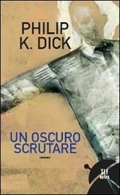 Un oscuro scrutare - Dick Philip K.
